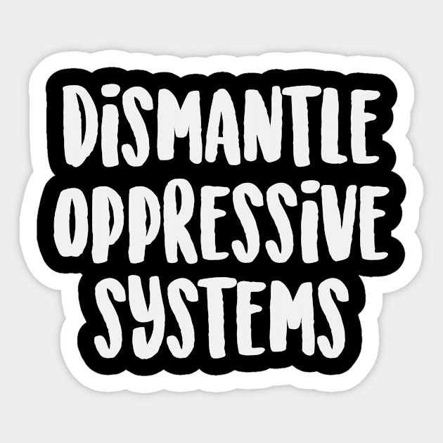 Dismantle Oppressive Systems Social Justice BLM Law Politics Sticker by Mellowdellow